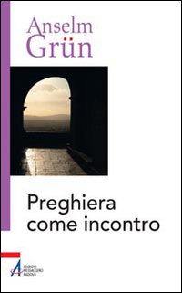 Preghiera come incontro Preghiera come incontro