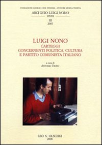 Luigi Nono. Carteggi contenenti politica, cultura e Partito Cominista Italiano Luigi Nono. Carteggi contenenti politica, cultura e Partito Cominista Italiano