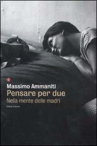 Pensare per due. Nella mente delle madri Pensare per due. Nella mente delle madri