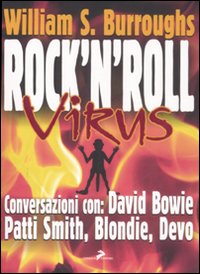 Rock and roll virus. Burroughs intervista: David Bowie, Patti Smith, Devo, Blondie, Robert Palmer Rock and roll virus. Burroughs intervista: David Bowie, Patti Smith, Devo, Blondie, Robert Palmer