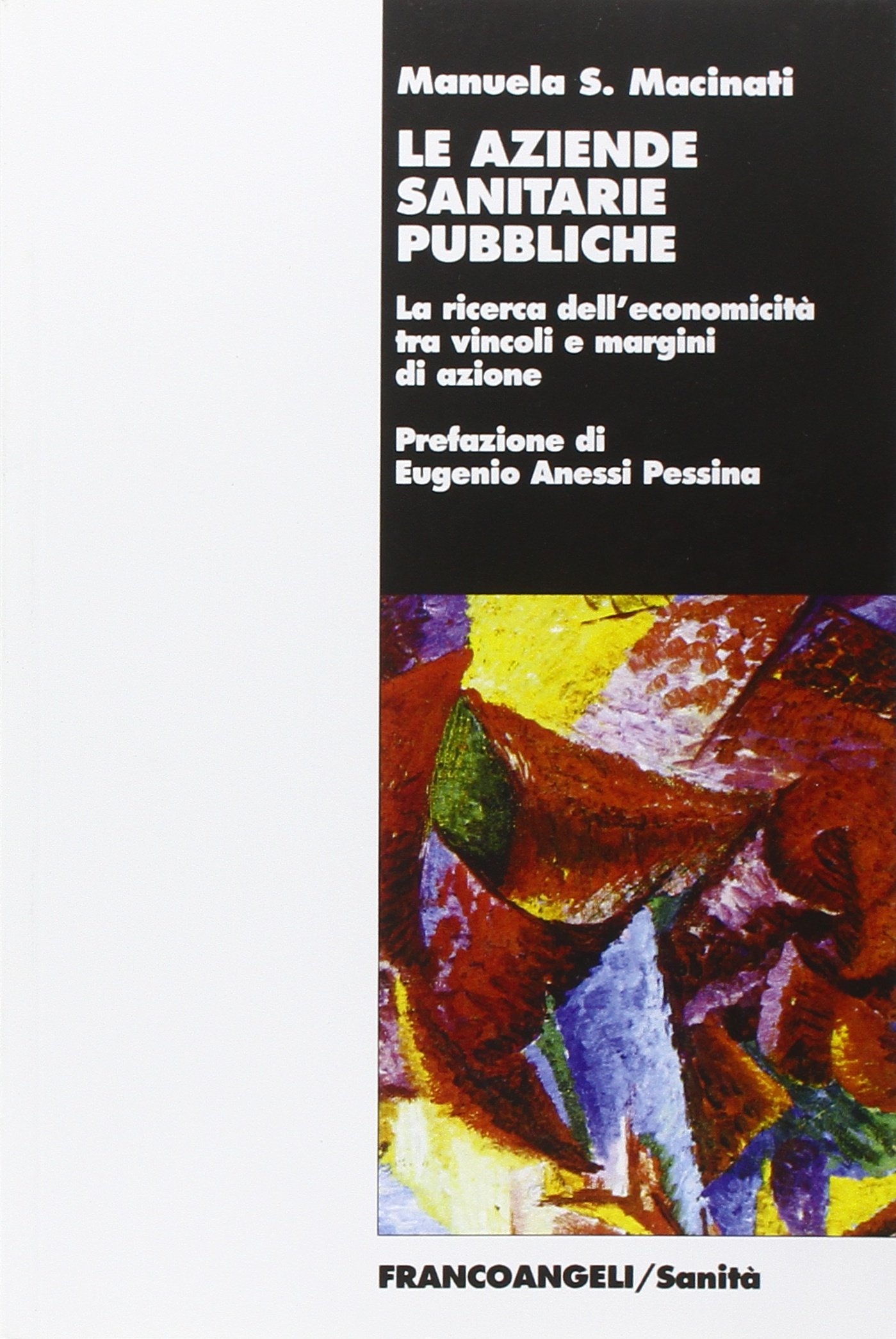 Le aziende sanitarie pubbliche. La ricerca dell'economicità tra vincoli e margini di azione Le aziende sanitarie pubbliche. La ricerca dell'economicità tra vincoli e margini di azione