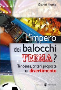 L'impero dei balocchi trema? Tendenze, criteri, proposte sul divertimento L'impero dei balocchi trema? Tendenze, criteri, proposte sul divertimento