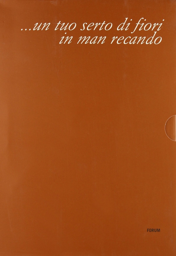 ...un tuo serto di fiori in man recando. Scritti in onore di Maria Amalia D'Aronco ...un tuo serto di fiori in man recando. Scritti in onore di Maria Amalia D'Aronco