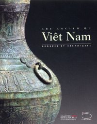 Art ancien du Viêt Nam. Bronzes et céramiques