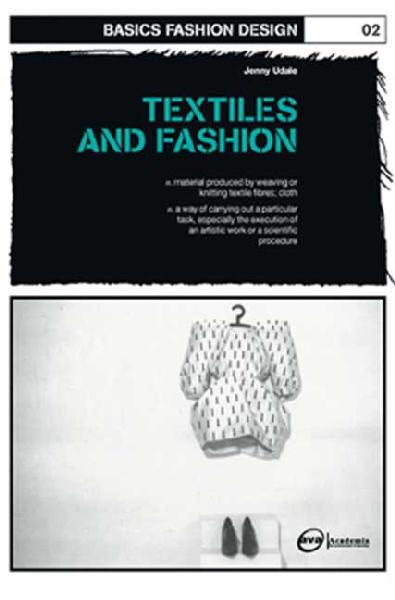 Basics Fashion Design: Textiles and Fashion Basics Fashion Design: Textiles and Fashion