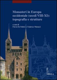 Monasteri in Europa occidentale (secoli VIII-XI): topografia e strutture. Atti del Convegno internazionale (Castel San Vincenzo, 23-26 settembre 2004). Ediz. illustrata Monasteri in Europa occidentale (secoli VIII-XI): topografia e strutture. Atti del Convegno internazionale (Castel San Vincenzo, 23-26 settembre 2004). Ediz. illustrata