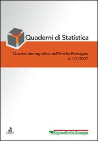 Quaderni di statistica (2007). Quadro demografico dell'Emilia Romagna a 1 gennaio 2007 Quaderni di statistica (2007). Quadro demografico dell'Emilia Romagna a 1 gennaio 2007