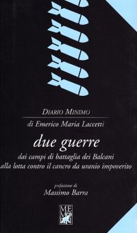 Due guerre. Dai campi di battaglia dei Balcani alla lotta contro il cancro da uranio impoverito