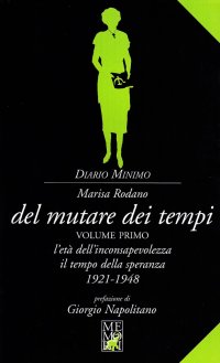 Del mutare dei tempi. Vol. 1: L'età dell'inconsapevolezza, il tempo della speranza (1921-1948)