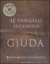 Il vangelo secondo Giuda di Beniamino Iscariota Il vangelo secondo Giuda di Beniamino Iscariota