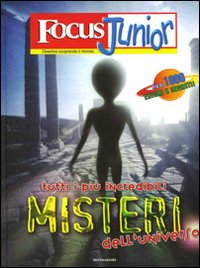 Focus Junior. Tutti i più incredibili misteri dell'universo. Ediz. illustrata Focus Junior. Tutti i più incredibili misteri dell'universo. Ediz. illustrata