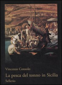 La pesca del tonno in Sicilia. Ediz. illustrata La pesca del tonno in Sicilia. Ediz. illustrata