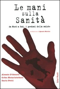 Mani sulla Sanità da Nord a Sud, i Predoni della Salute Mani sulla Sanità da Nord a Sud, i Predoni della Salute