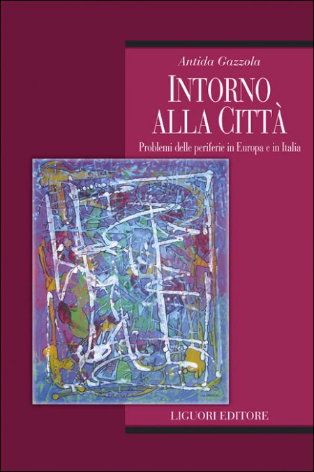 Intorno alla città. Problemi delle periferie in Europa e in Italia Intorno alla città. Problemi delle periferie in Europa e in Italia
