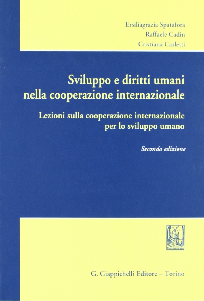 Sviluppo e diritti umani nella cooperazione internazionale. Lezioni sulla cooperazione internazionale per lo sviluppo umano Sviluppo e diritti umani nella cooperazione internazionale. Lezioni sulla cooperazione internazionale per lo sviluppo umano