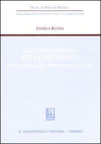 L'accertamento della maternità. Profili sistematici e prospettive evolutive L'accertamento della maternità. Profili sistematici e prospettive evolutive