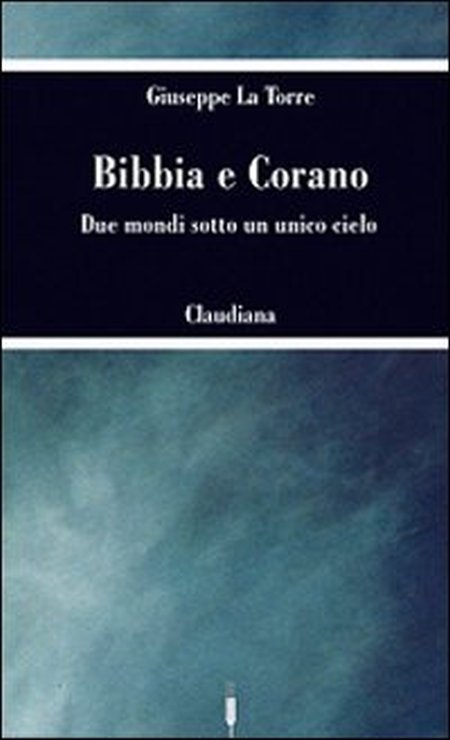 Bibbia e Corano. Due mondi sotto un unico cielo Bibbia e Corano. Due mondi sotto un unico cielo