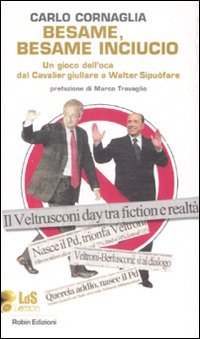 Besame, besame inciucio. Un gioco dell'oca dal Cavalier giullare al Walter Sipuòfare Besame, besame inciucio. Un gioco dell'oca dal Cavalier giullare al Walter Sipuòfare