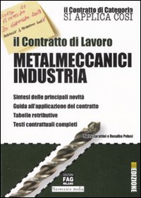 Il contratto di lavoro. Metalmeccanici industria Il contratto di lavoro. Metalmeccanici industria