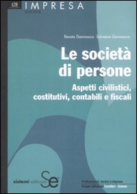 Le società di persone. Aspetti civilistici, costitutivi, contabili e fiscali Le società di persone. Aspetti civilistici, costitutivi, contabili e fiscali