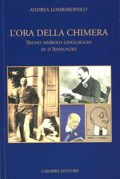 L'ora della chimera. Segno, simbolo, linguaggio in D'Annunzio L'ora della chimera. Segno, simbolo, linguaggio in D'Annunzio
