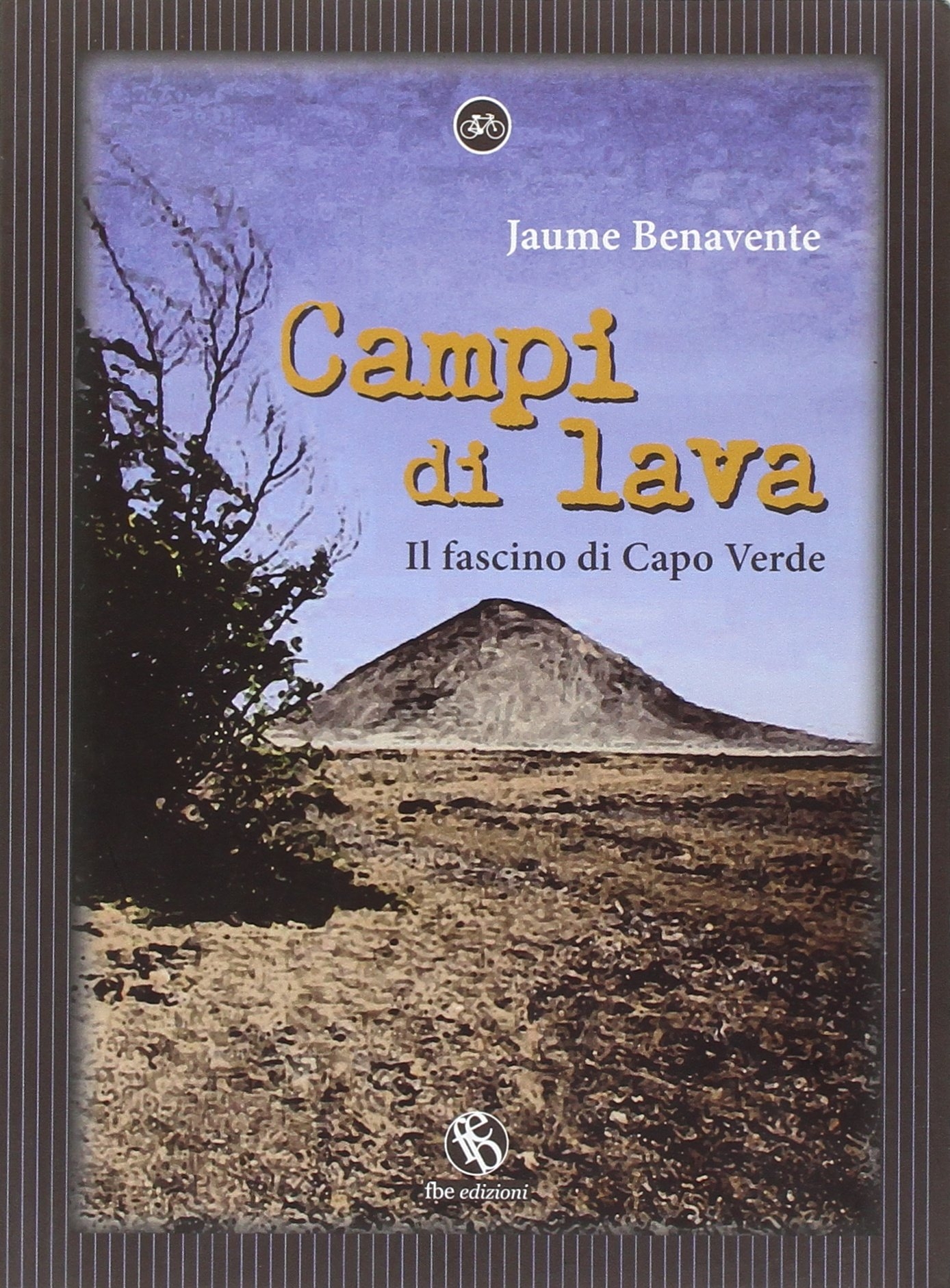 Campi di lava. Il fascino di Capo Verde Campi di lava. Il fascino di Capo Verde
