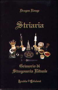 Striaria. Grimorio di stregoneria rituale Striaria. Grimorio di stregoneria rituale