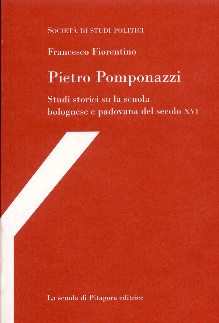 Pietro Pomponazzi. Studi storici su la scuola bolognese e padovana del secolo XVI Pietro Pomponazzi. Studi storici su la scuola bolognese e padovana del secolo XVI
