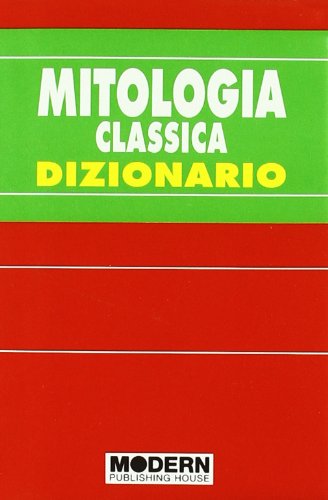 Mitologia classica. Dizionario Mitologia classica. Dizionario