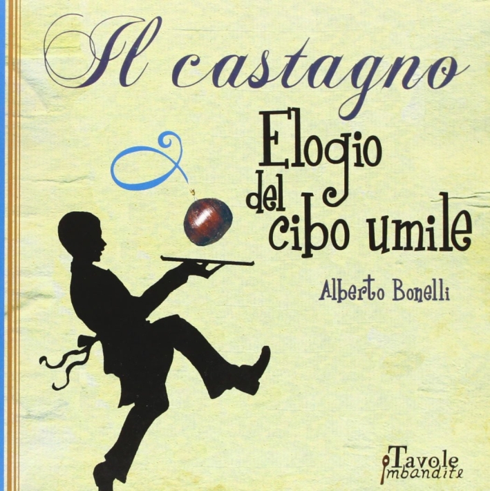 Il castagno. Elogio del cibo umile Il castagno. Elogio del cibo umile