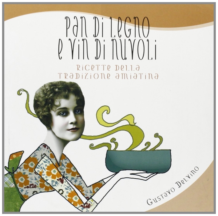 Pan di legno e vin di nuvoli. Ricette della tradizione amiatina Pan di legno e vin di nuvoli. Ricette della tradizione amiatina