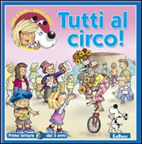 Tutti al circo! Ediz. illustrata Tutti al circo! Ediz. illustrata