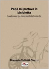 Papà mi portava in bicicletta Papà mi portava in bicicletta