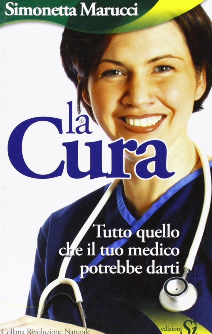 La cura. Tutto quello che il tuo medico potrebbe darti La cura. Tutto quello che il tuo medico potrebbe darti
