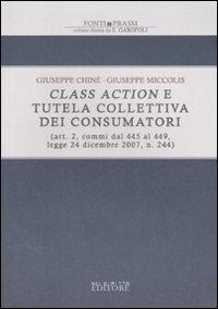 Class action e tutela collettiva dei consumatori (art. 2, commi dal 445, legge 24 dicembre 2007, n. 244) Class action e tutela collettiva dei consumatori (art. 2, commi dal 445, legge 24 dicembre 2007, n. 244)
