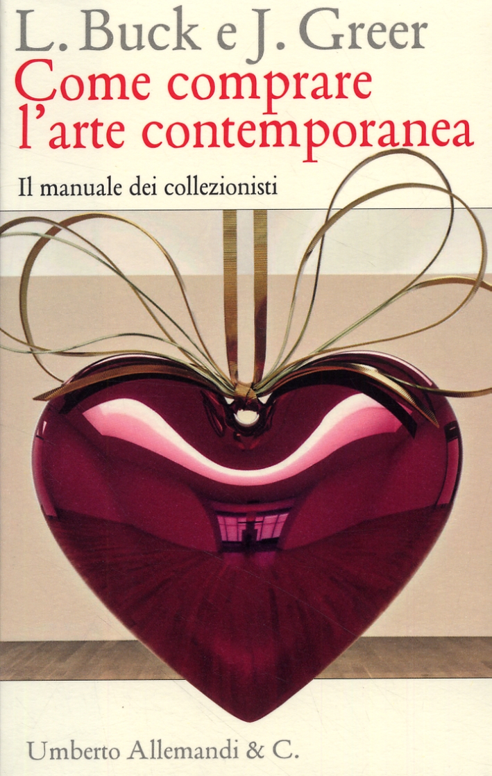 Come comprare l'arte contemporanea. Il manuale dei collezionisti Come comprare l'arte contemporanea. Il manuale dei collezionisti