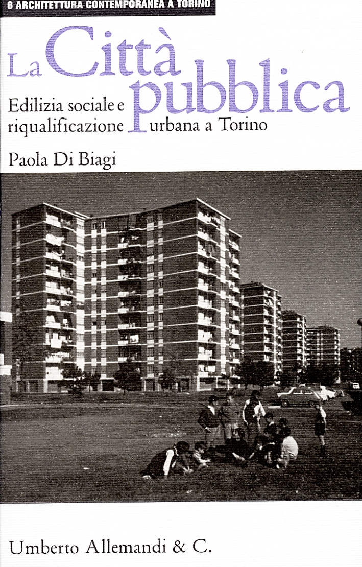 La città pubblica. Edilizia sociale e riqualificazione urbana a Torino La città pubblica. Edilizia sociale e riqualificazione urbana a Torino