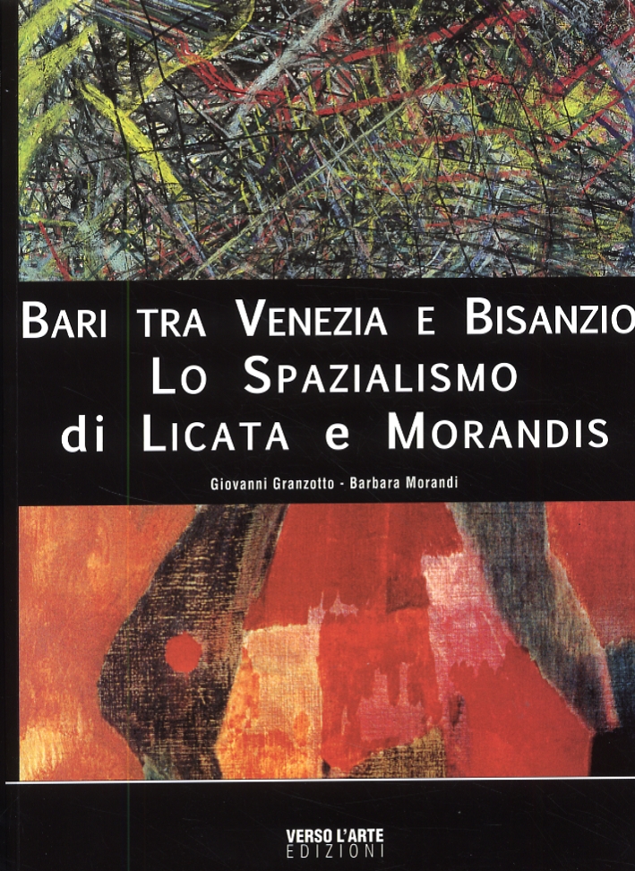 Bari tra Venezia e Bisanzio. Lo Spazialismo di Licata e Morandis Bari tra Venezia e Bisanzio. Lo Spazialismo di Licata e Morandis