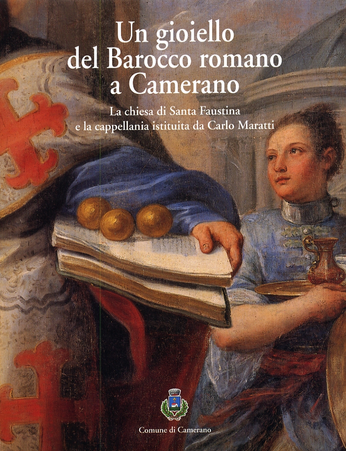 Un gioiello del Barocco romano a Camerano. La chiesa di Santa Faustina e la cappellania istituita da Carlo Maratti Un gioiello del Barocco romano a Camerano. La chiesa di Santa Faustina e la cappellania istituita da Carlo Maratti
