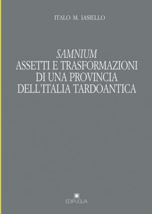 Samnium. Assetti e trasformazioni di una provincia dell'Italia tardoantica Samnium. Assetti e trasformazioni di una provincia dell'Italia tardoantica