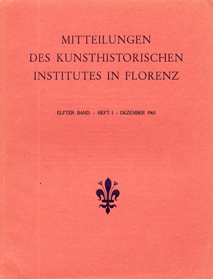 Mitteilungen des Kunsthistorischen Institutes in Florenz. Heft I. Dezember 1963 Mitteilungen des Kunsthistorischen Institutes in Florenz. Heft I. Dezember 1963