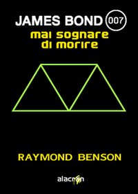 Mai sognare di morire. James Bond 007 Mai sognare di morire. James Bond 007