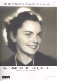 All'ombra delle querce. Diario di guerra 1943 All'ombra delle querce. Diario di guerra 1943