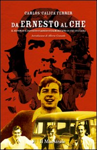 Da Ernesto al Che. Il secondo e decisivo viaggio sudamericano di Che Guevara Da Ernesto al Che. Il secondo e decisivo viaggio sudamericano di Che Guevara