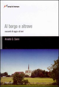 Al borgo e altrove. Racconti di oggi e di ieri Al borgo e altrove. Racconti di oggi e di ieri