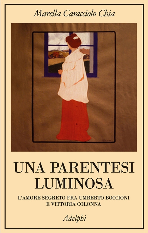 Una parentesi luminosa. L'amore segreto fra Umberto Boccioni e Vittoria Colonna Una parentesi luminosa. L'amore segreto fra Umberto Boccioni e Vittoria Colonna