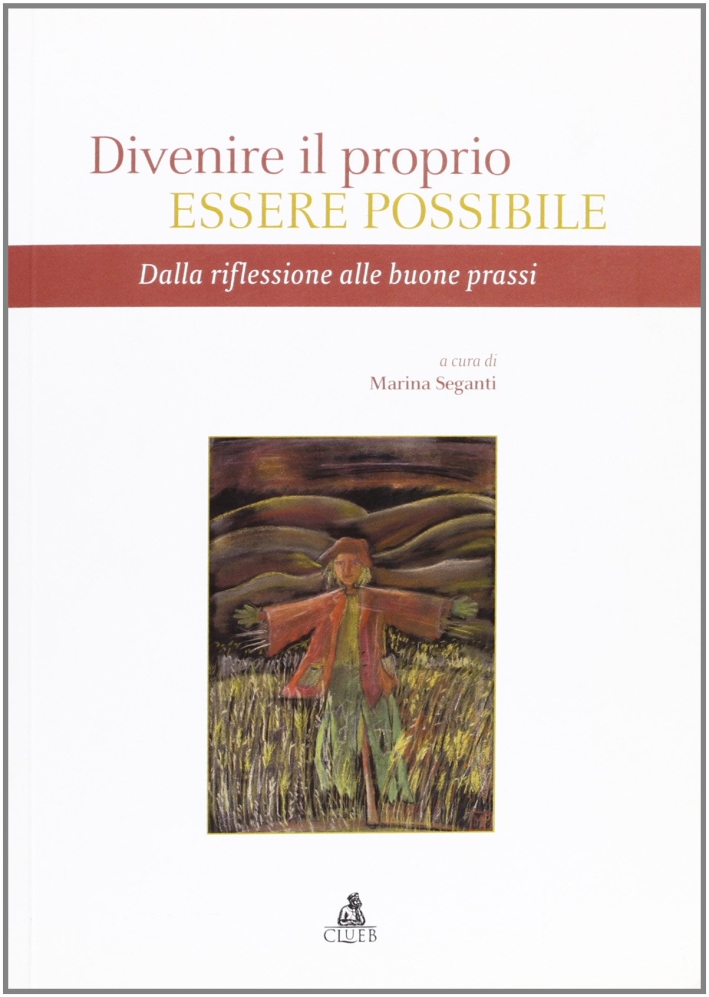 Divenire il proprio essere possibile. Dalla riflessione alle buone prassi Divenire il proprio essere possibile. Dalla riflessione alle buone prassi