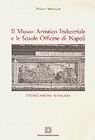Il Museo artistico industriale e le Scuole Officine di Napoli. Un'occasione mancata Il Museo artistico industriale e le Scuole Officine di Napoli. Un'occasione mancata