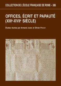 Offices, ecrit et papaute. (XIIIe-XVIIe siecle) Offices, ecrit et papaute. (XIIIe-XVIIe siecle)