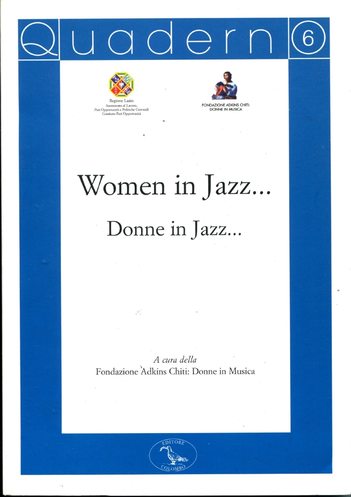 Quaderno della Fondazione Adkins Chiti. Vol. 6: Women in jazz...Donne in jazz.... Quaderno della Fondazione Adkins Chiti. Vol. 6: Women in jazz...Donne in jazz....